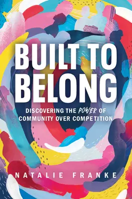 Built to Belong: Descoperirea puterii comunității asupra competiției - Built to Belong: Discovering the Power of Community Over Competition