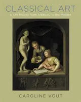 Arta clasică: O istorie a vieții din Antichitate până în prezent - Classical Art: A Life History from Antiquity to the Present