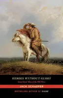 Eroi fără glorie: Unii oameni buni din Vestul Vechi - Heroes Without Glory: Some Good Men of the Old West