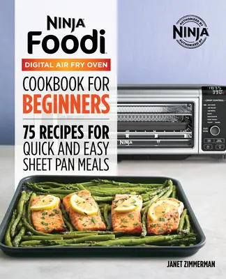 Cartea de bucate oficială Ninja Foodi Digital Air Fry Oven: 75 de rețete pentru mâncăruri rapide și ușoare la tigaie - The Official Ninja Foodi Digital Air Fry Oven Cookbook: 75 Recipes for Quick and Easy Sheet Pan Meals