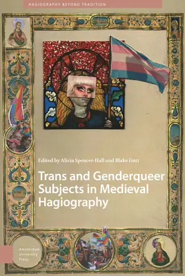 Subiecți trans și genderqueer în hagiografia medievală - Trans and Genderqueer Subjects in Medieval Hagiography