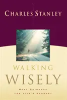 Mergând cu înțelepciune: Îndrumare reală pentru călătoria vieții - Walking Wisely: Real Guidance for Life's Journey