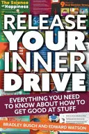 Release Your Inner Drive: Tot ce trebuie să știi despre cum să devii bun la ceva - Release Your Inner Drive: Everything You Need to Know about How to Get Good at Stuff