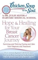 Supa de pui pentru suflet: Speranță și vindecare pentru călătoria ta cu cancerul la sân: Surviving and Thriving During and After Your Diagnosis and Treatment (Supraviețuire și prosperitate în timpul și după diagnostic și tratament) - Chicken Soup for the Soul: Hope & Healing for Your Breast Cancer Journey: Surviving and Thriving During and After Your Diagnosis and Treatment