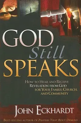 Dumnezeu încă vorbește: Cum să auzi și să primești revelații de la Dumnezeu pentru familia, biserica și comunitatea ta - God Still Speaks: How to Hear and Receive Revelation from God for Your Family, Church, and Community