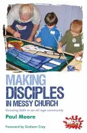 Crearea de discipoli în Messy Church - Cultivarea credinței într-o comunitate pentru toate vârstele - Making Disciples in Messy Church - Growing faith in an all-age community