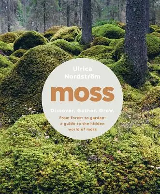 Moss: De la pădure la grădină: Un ghid pentru lumea ascunsă a mușchiului - Moss: From Forest to Garden: A Guide to the Hidden World of Moss