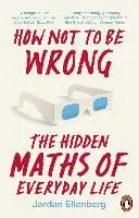 Cum să nu greșești - Matematica ascunsă a vieții de zi cu zi - How Not to Be Wrong - The Hidden Maths of Everyday Life