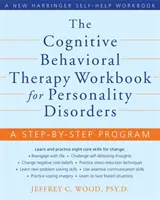 The Cognitive Behavioral Therapy Workbook for Personality Disorders: A Step-By-Step Program (Program pas cu pas) - The Cognitive Behavioral Therapy Workbook for Personality Disorders: A Step-By-Step Program