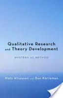 Cercetarea calitativă și dezvoltarea teoriei: Misterul ca metodă - Qualitative Research and Theory Development: Mystery as Method
