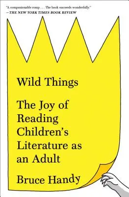 Lucruri sălbatice: Bucuria de a citi literatură pentru copii ca adult - Wild Things: The Joy of Reading Children's Literature as an Adult