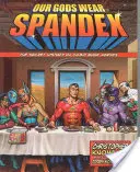 Zeii noștri poartă Spandex: Istoria secretă a eroilor din benzile desenate: The Secret History of Comic Book Heroes - Our Gods Wear Spandex: The Secret History of Comic Book Heroes