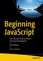Începutul JavaScript: Ghidul suprem pentru dezvoltarea modernă JavaScript - Beginning JavaScript: The Ultimate Guide to Modern JavaScript Development