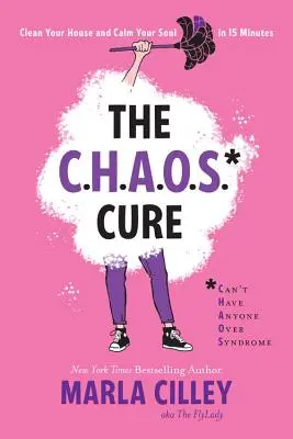 The Chaos Cure: Curăță-ți casa și calmează-ți sufletul în 15 minute - The Chaos Cure: Clean Your House and Calm Your Soul in 15 Minutes