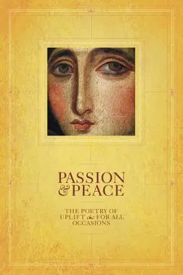 Pasiune și pace: Poezia înălțătoare pentru toate ocaziile - Passion & Peace: The Poetry of Uplift for All Occasions
