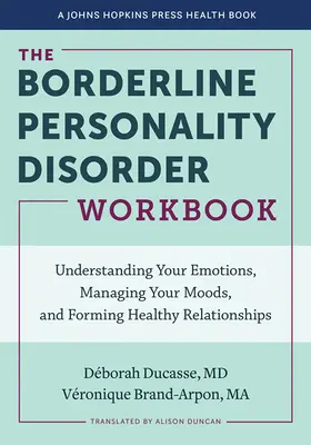 The Borderline Personality Disorder Workbook: Understanding Your Emotions, Managing Your Moods, and Forming Healthy Relationships (Înțelegerea emoțiilor, gestionarea stărilor de spirit și formarea unor relații sănătoase) - The Borderline Personality Disorder Workbook: Understanding Your Emotions, Managing Your Moods, and Forming Healthy Relationships