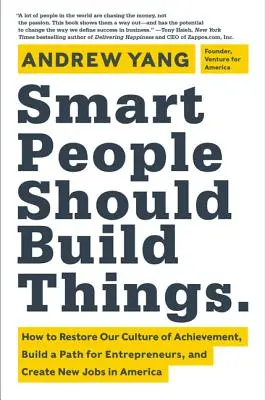 Oamenii inteligenți ar trebui să construiască lucruri: How to Restore Our Culture of Achievement, Build a Path for Entrepreneurs, and Create New Jobs in America - Smart People Should Build Things: How to Restore Our Culture of Achievement, Build a Path for Entrepreneurs, and Create New Jobs in America