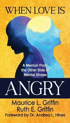 Când dragostea este furioasă: A Memoir From the Other Side of Mental Illness (Memorii de dincolo de boala mintală) - When Love Is Angry: A Memoir From the Other Side of Mental Illness