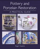 Restaurarea ceramicii și a porțelanului: Un ghid practic - Pottery and Porcelain Restoration: A Practical Guide
