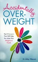 Supraponderalitatea accidentală - Cele 9 elemente care vă vor ajuta să rezolvați puzzle-ul pierderii în greutate - Accidentally Overweight - The 9 Elements That Will Help You Solve Your Weight-Loss Puzzle