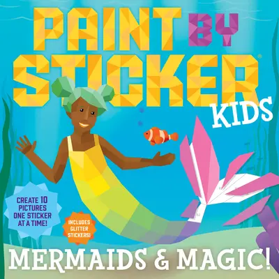 Paint by Sticker Kids: Mermaids & Magic! Create 10 Pictures One Sticker at a Time! Include abțibilduri cu sclipici - Paint by Sticker Kids: Mermaids & Magic!: Create 10 Pictures One Sticker at a Time! Includes Glitter Stickers