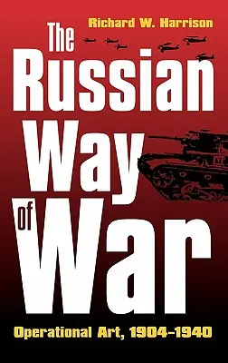 Modul rusesc de război: Arta operațională, 1904-1940 - The Russian Way of War: Operational Art, 1904-1940