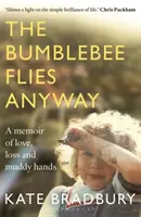 Bumblebee Flies Anyway - O carte de memorii despre dragoste, pierdere și mâini noroioase - Bumblebee Flies Anyway - A memoir of love, loss and muddy hands
