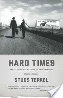 Timpuri grele: O istorie orală ilustrată a Marii Depresiuni - Hard Times: An Illustrated Oral History of the Great Depression