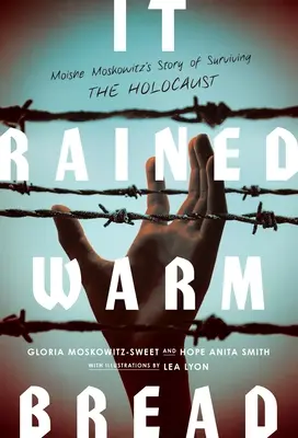 A plouat cu pâine caldă: Povestea lui Moishe Moskowitz despre supraviețuirea Holocaustului - It Rained Warm Bread: Moishe Moskowitz's Story of Surviving the Holocaust