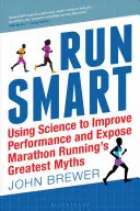 Run Smart: Utilizarea științei pentru îmbunătățirea performanței și demascarea celor mai mari mituri ale alergării de maraton - Run Smart: Using Science to Improve Performance and Expose Marathon Running's Greatest Myths