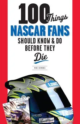 100 de lucruri pe care fanii NASCAR ar trebui să le știe și să le facă înainte să moară - 100 Things NASCAR Fans Should Know & Do Before They Die