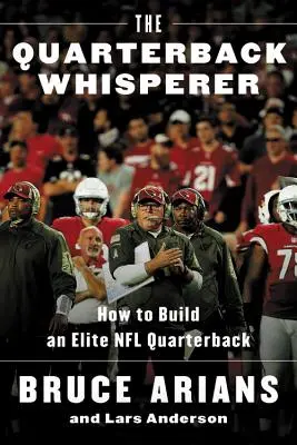 The Quarterback Whisperer: Cum să construiești un fundaș de elită în NFL - The Quarterback Whisperer: How to Build an Elite NFL Quarterback