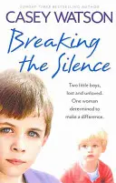 Ruperea tăcerii: Doi băieței, pierduți și neiubiți. O femeie hotărâtă să facă o diferență - Breaking the Silence: Two Little Boys, Lost and Unloved. One Woman Determined to Make a Difference