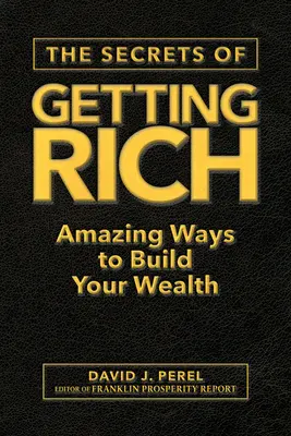 Secretele îmbogățirii: Modalități uimitoare de a-ți construi averea - The Secrets of Getting Rich: Amazing Ways to Build Your Wealth