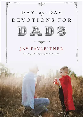 Devoțiuni zilnice pentru tați - Day-By-Day Devotions for Dads