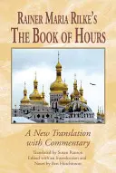 Cartea de ore a lui Rainer Maria Rilke: O nouă traducere cu comentarii - Rainer Maria Rilke's the Book of Hours: A New Translation with Commentary