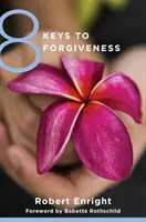 8 chei pentru iertare - 8 Keys to Forgiveness