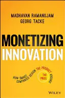 Monetizarea inovării: Cum concep companiile inteligente produsul în funcție de preț - Monetizing Innovation: How Smart Companies Design the Product Around the Price