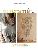 Macrame 2: Accesorii, articole pentru casă și multe altele - Cum să vă duceți nodurile la nivelul următor - Macrame 2: Accessories, Homewares & More - How to Take Your Knotting to the Next Level