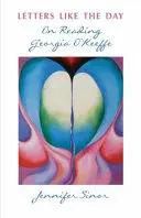 Letters Like the Day (Scrisori ca ziua): Despre citirea Georgiei O'Keeffe - Letters Like the Day: On Reading Georgia O'Keeffe