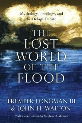 Lumea pierdută a potopului: Mitologie, teologie și dezbaterea privind potopul - The Lost World of the Flood: Mythology, Theology, and the Deluge Debate