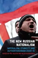 Noul naționalism rus: Imperialism, etnicitate și autoritarism 2000-2015 - The New Russian Nationalism: Imperialism, Ethnicity and Authoritarianism 2000-2015