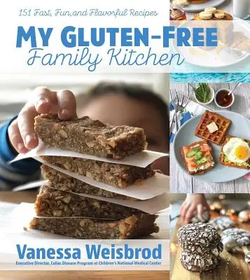 Bucătăria mea de familie fără gluten: 151 de rețete rapide, distractive și savuroase - My Gluten-Free Family Kitchen: 151 Fast, Fun, and Flavorful Recipes