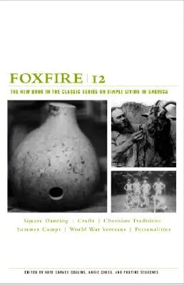 Foxfire 12: Noua carte din seria clasică despre viața simplă în America - Foxfire 12: The New Book in the Classic Series on Simple Living in America
