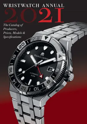 Wristwatch Annual 2021: Catalogul producătorilor, prețurilor, modelelor și specificațiilor - Wristwatch Annual 2021: The Catalog of Producers, Prices, Models, and Specifications