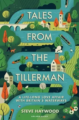 Tales from the Tillerman: O poveste de dragoste de o viață cu căile navigabile ale Marii Britanii - Tales from the Tillerman: A Life-Long Love Affair with Britain's Waterways