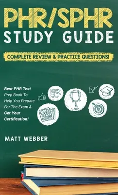 PHR/SPHR Ghid de studiu! Complete Review & Practice Questions! Cea mai bună carte de pregătire pentru testul PHR pentru a vă ajuta să vă pregătiți pentru examen și să vă obțineți certificarea! - PHR/SPHR Study Guide! Complete Review & Practice Questions! Best PHR Test Prep Book To Help You Prepare For The Exam & Get Your Certification!