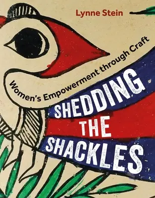 Shedding the Shackles: Abilitarea femeilor prin artizanat - Shedding the Shackles: Women's Empowerment Through Craft