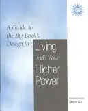 Trăind cu puterea ta superioară: Un caiet de lucru pentru pașii 1-3 - Living with Your Higher Power: A Workbook for Steps 1-3