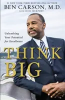 Gândește mare: Dezlănțuie-ți potențialul pentru excelență - Think Big: Unleashing Your Potential for Excellence